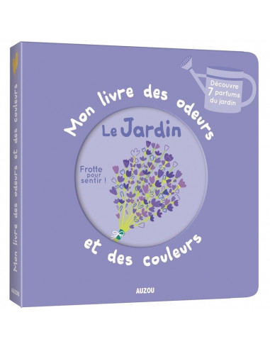 Mon livre des odeurs et des couleurs - le jardin