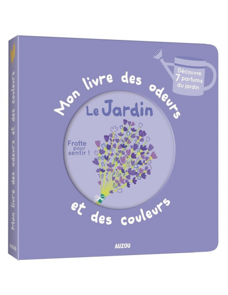 Mon livre des odeurs et des couleurs - le jardin