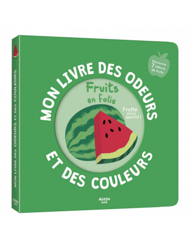 Mon livre des odeurs et des couleurs - les fruits en folie
