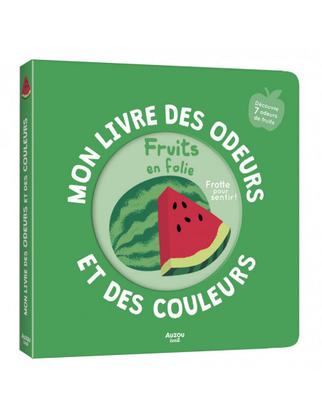Mon livre des odeurs et des couleurs - les fruits en folie