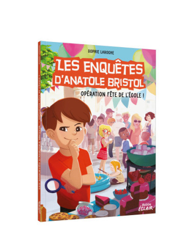 Les enquêtes d'anatole bristol - opération fête de l’école !