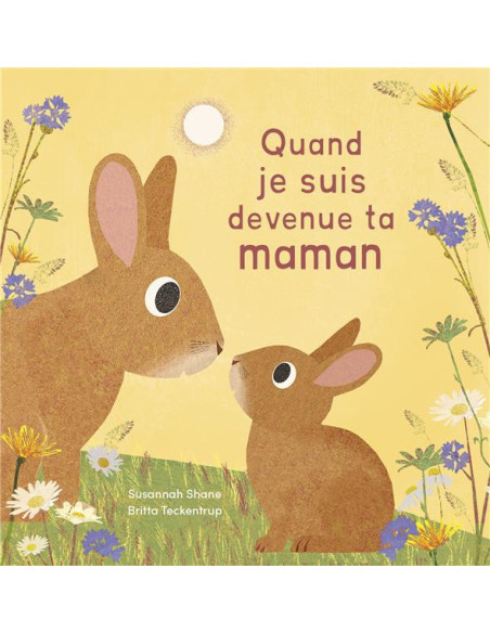 Quand je suis devenue ta maman