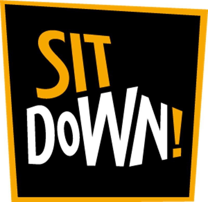 SIT DOWN